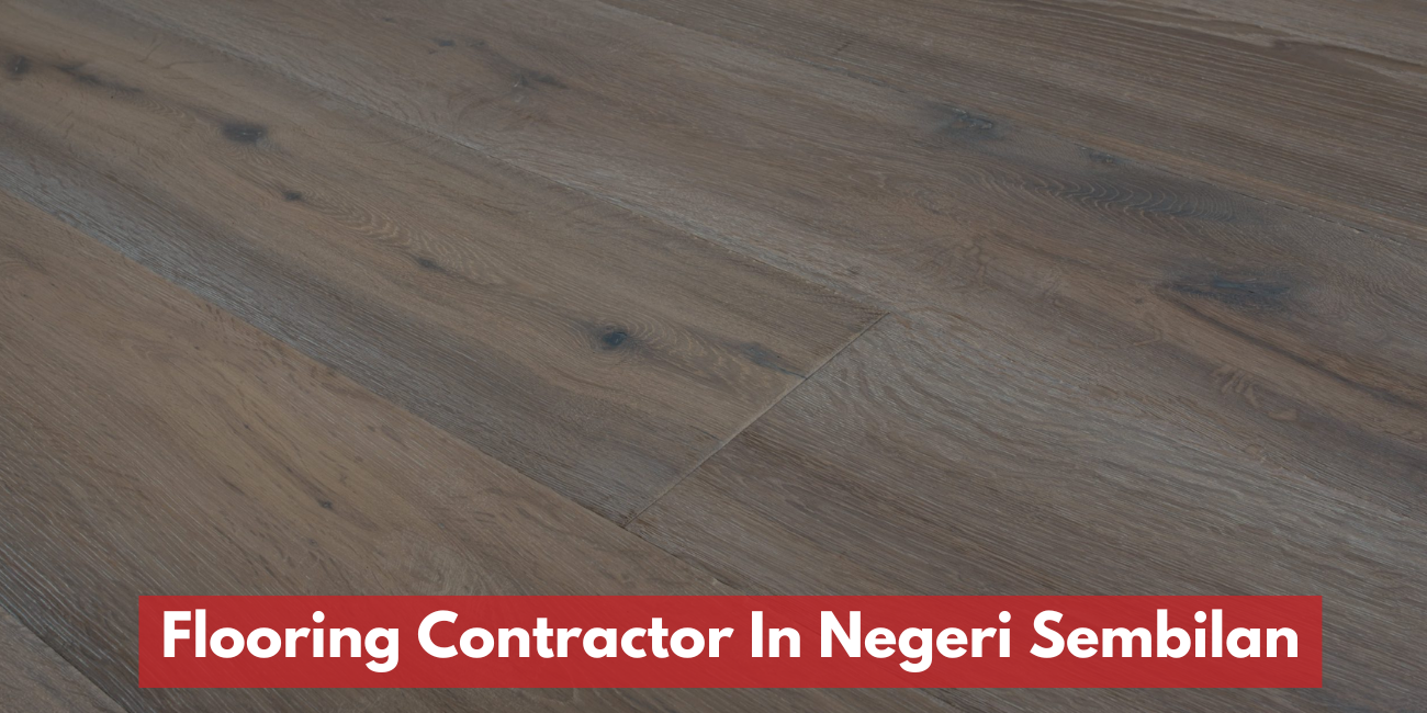 Negeri Sembilan Best Flooring Contractor